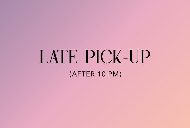 Late Pick-Up (After 10 PM)